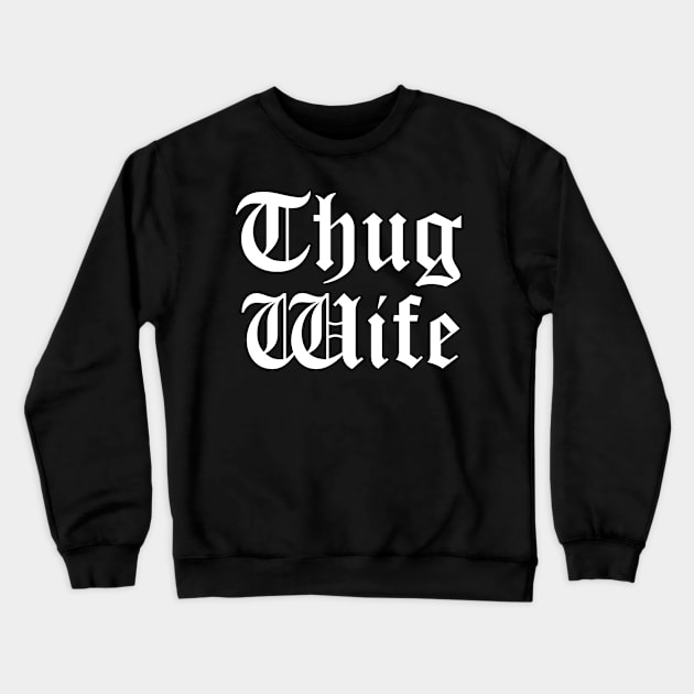 Thug Wife Crewneck Sweatshirt by tshirtguild